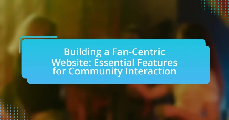 Building a Fan-Centric Website: Essential Features for Community Interaction