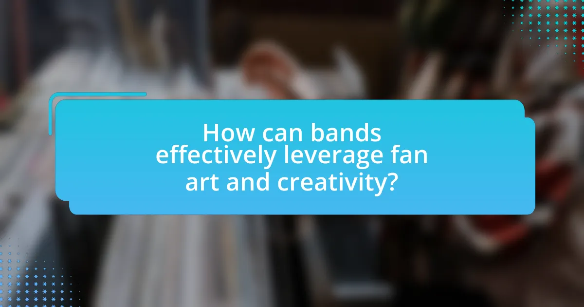 How can bands effectively leverage fan art and creativity?