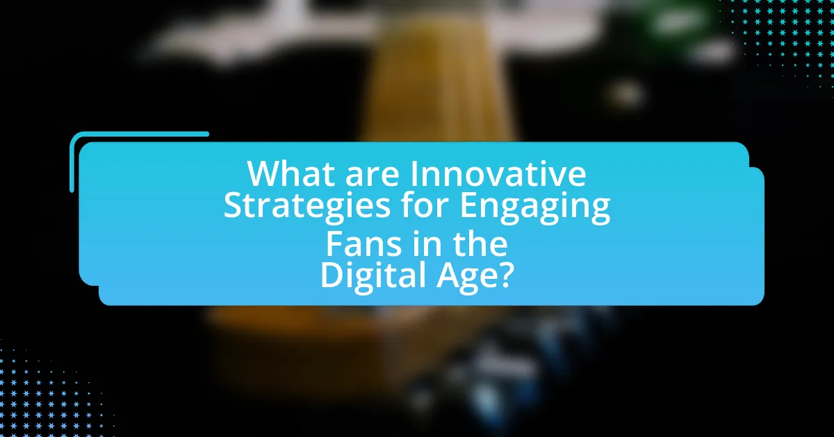 What are Innovative Strategies for Engaging Fans in the Digital Age?