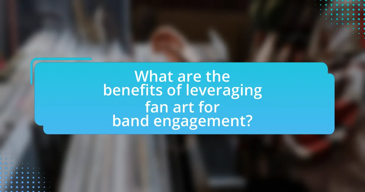 What are the benefits of leveraging fan art for band engagement?