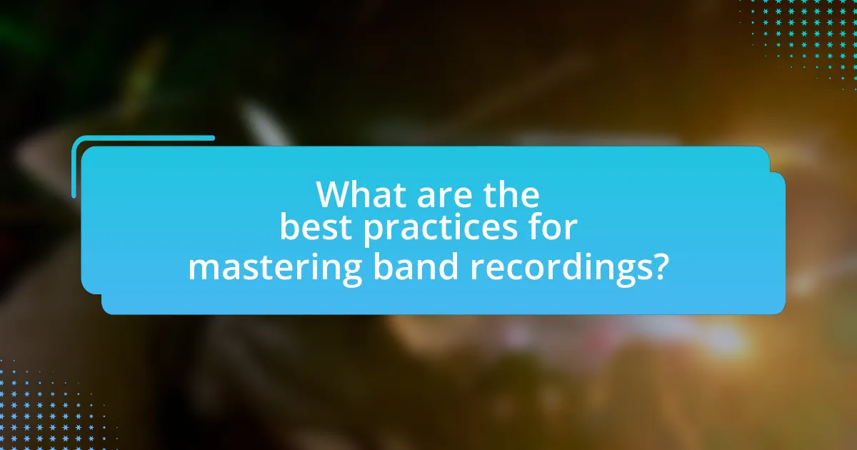 What are the best practices for mastering band recordings?