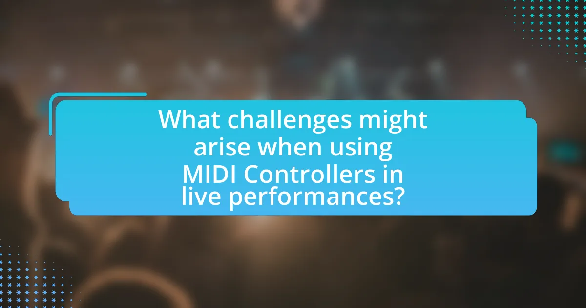 What challenges might arise when using MIDI Controllers in live performances?