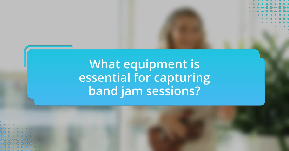 What equipment is essential for capturing band jam sessions?