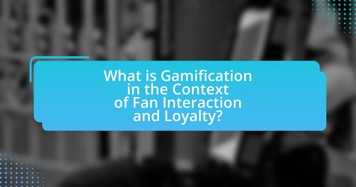 What is Gamification in the Context of Fan Interaction and Loyalty?